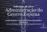 Imagem de recomendação de livro com fundo de pessoas remando em equipe. Texto: Indicação de Livro – Administração do Centro Espírita: Como Dirigir Casas Espíritas com Amor e Eficiência. Livro por Wellington Balbo e Maurício Gonçalves de Moura. Logo UniEspíritas no canto inferior direito.