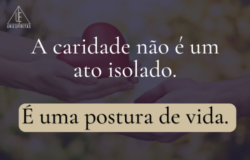 A Caridade é uma Postura de Vida